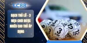 Bạch Thủ Lô - 3 Mẹo Chơi Được Nhiều Cao Thủ Áp Dụng