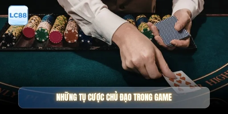 Những tụ cược chủ đạo trong game