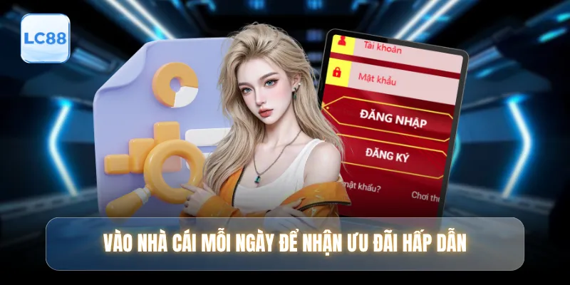 Vào nhà cái mỗi ngày để nhận ưu đãi hấp dẫn